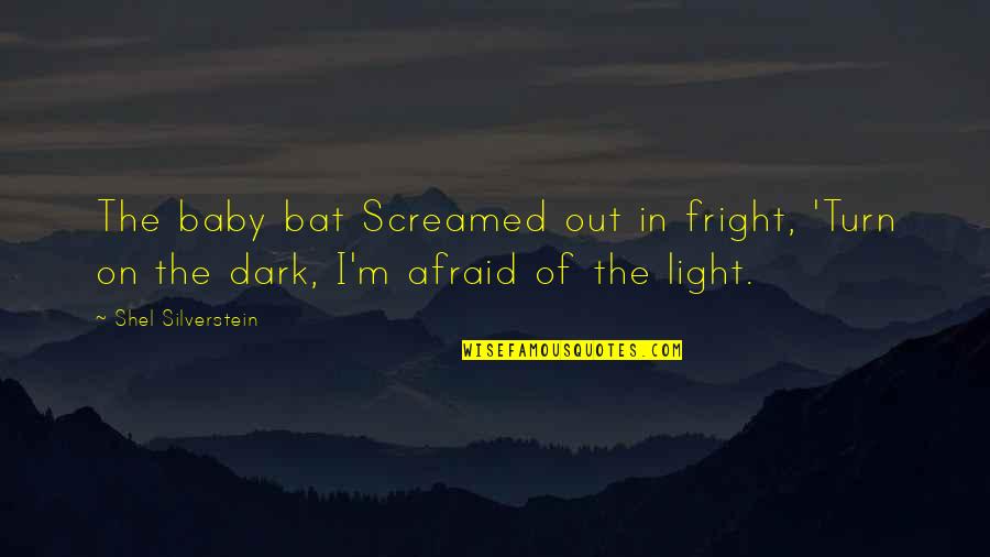 Joofo Quotes By Shel Silverstein: The baby bat Screamed out in fright, 'Turn