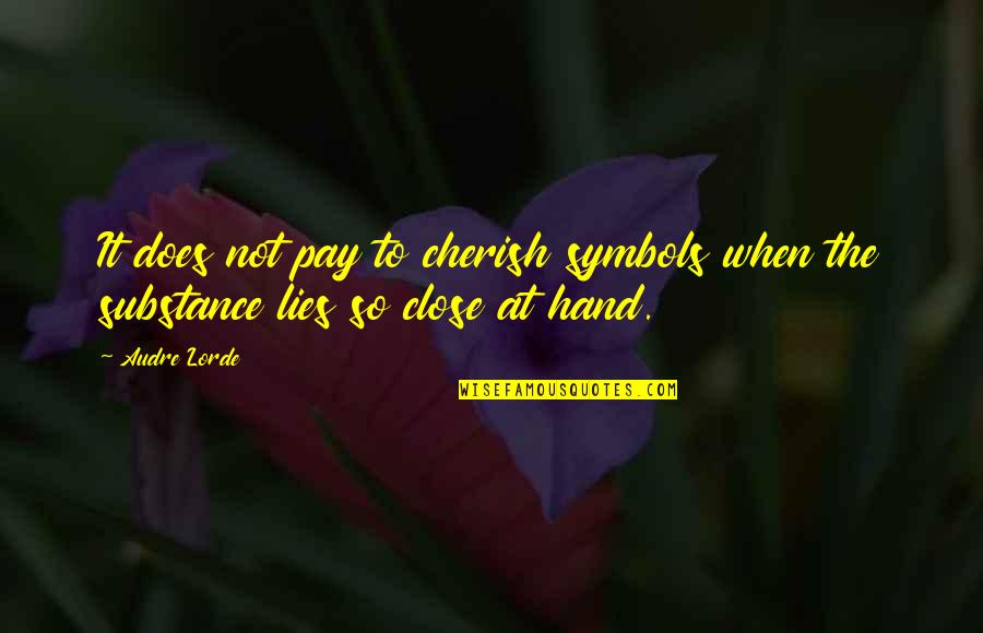 Joohi Flower Quotes By Audre Lorde: It does not pay to cherish symbols when