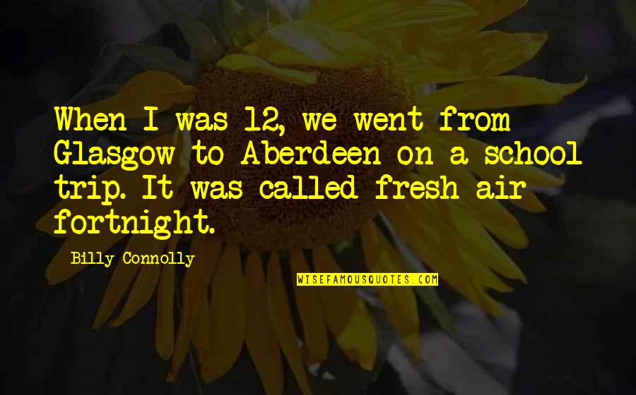 Joohi Flower Quotes By Billy Connolly: When I was 12, we went from Glasgow
