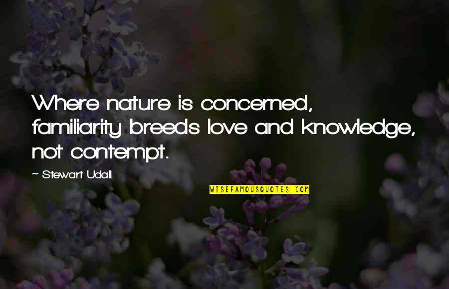 Joohi Flower Quotes By Stewart Udall: Where nature is concerned, familiarity breeds love and