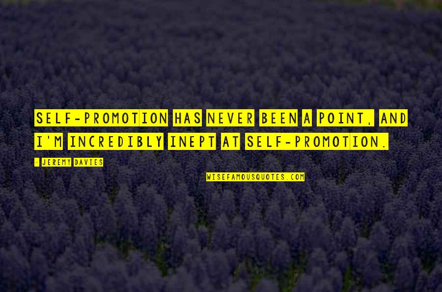 Jooliana Quotes By Jeremy Davies: Self-promotion has never been a point, and I'm