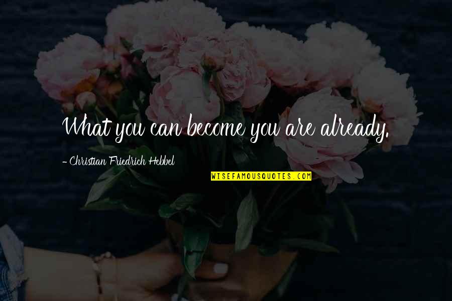 Joolz Hub Quotes By Christian Friedrich Hebbel: What you can become you are already. Joolz Hub Quotes By Christian Friedrich Hebbel: What you can become you are already.