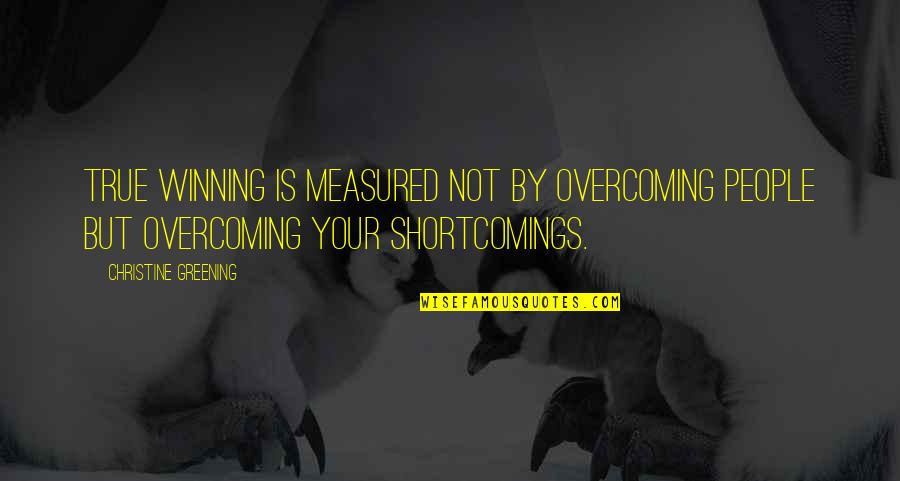 Joolz Hub Quotes By Christine Greening: true winning is measured not by overcoming people Joolz Hub Quotes By Christine Greening: true winning is measured not by overcoming people