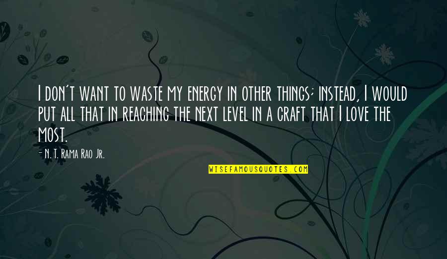 Joomla Extensions Quotes By N. T. Rama Rao Jr.: I don't want to waste my energy in