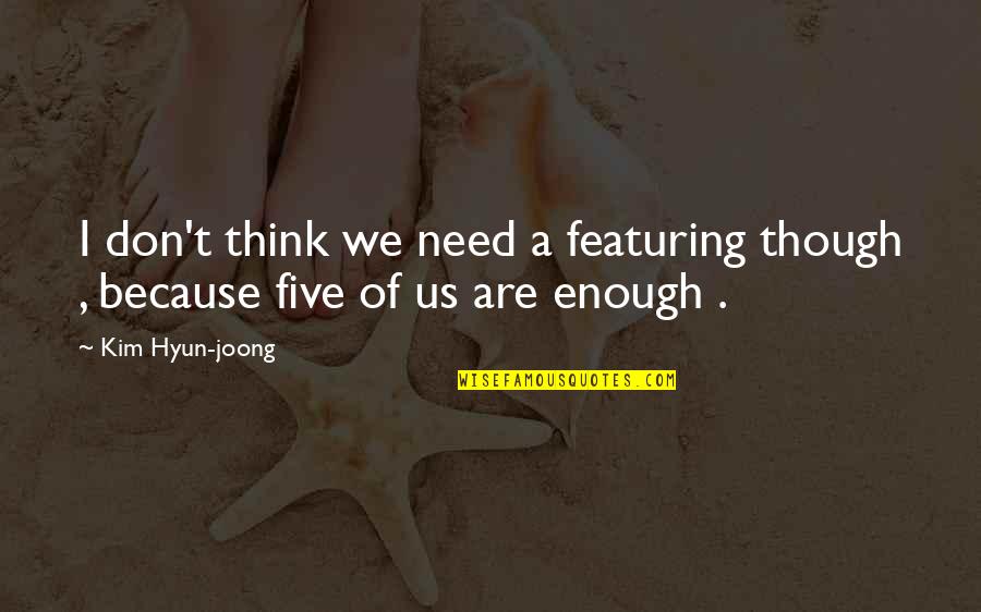 Joong Quotes By Kim Hyun-joong: I don't think we need a featuring though