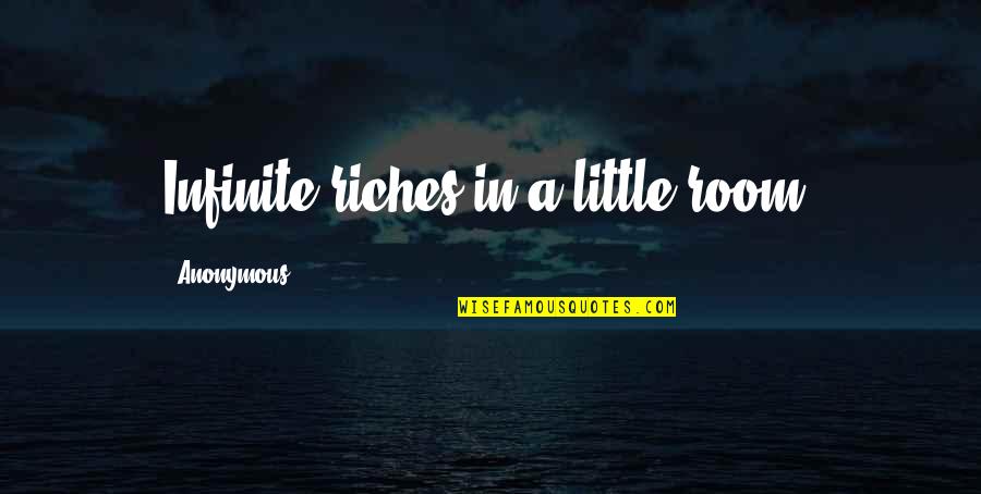 Joosh Quotes By Anonymous: Infinite riches in a little room. Joosh Quotes By Anonymous: Infinite riches in a little room.