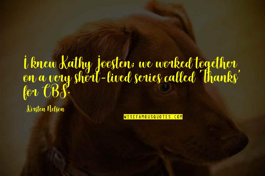 Joosten Quotes By Kirsten Nelson: I knew Kathy Joosten; we worked together on Joosten Quotes By Kirsten Nelson: I knew Kathy Joosten; we worked together on
