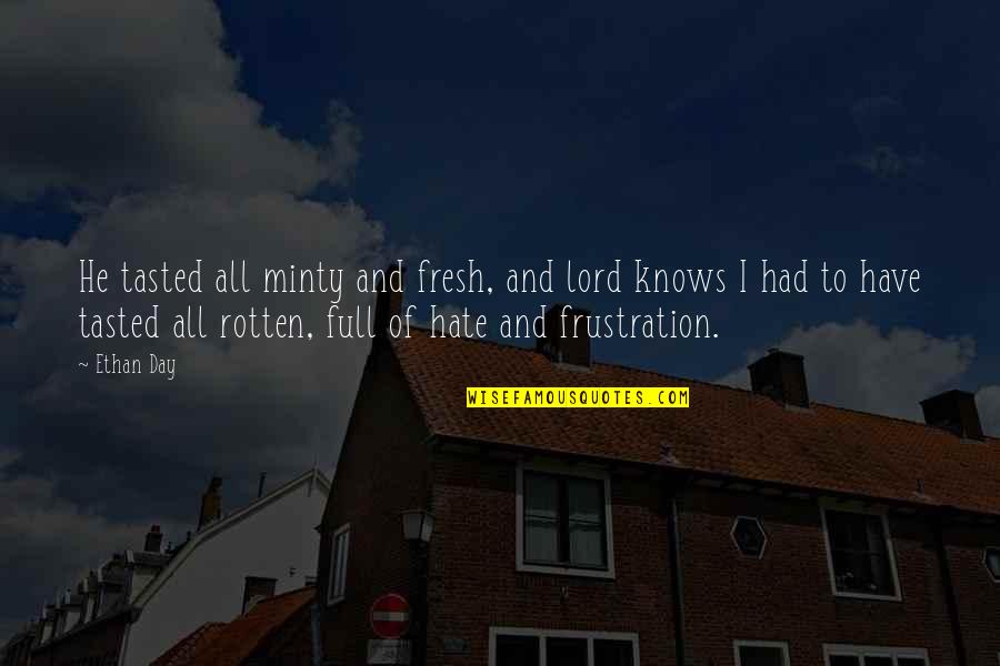 Joplin Tornado Survivor Quotes By Ethan Day: He tasted all minty and fresh, and lord Joplin Tornado Survivor Quotes By Ethan Day: He tasted all minty and fresh, and lord