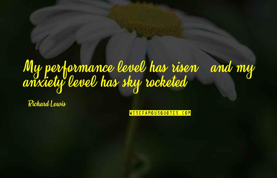 Joplings Quotes By Richard Lewis: My performance level has risen - and my