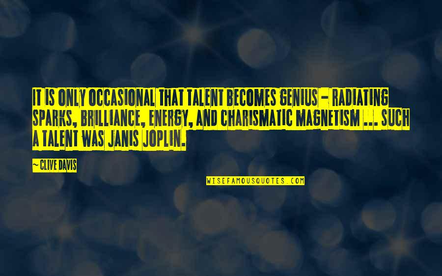 Joplin's Quotes By Clive Davis: It is only occasional that talent becomes genius