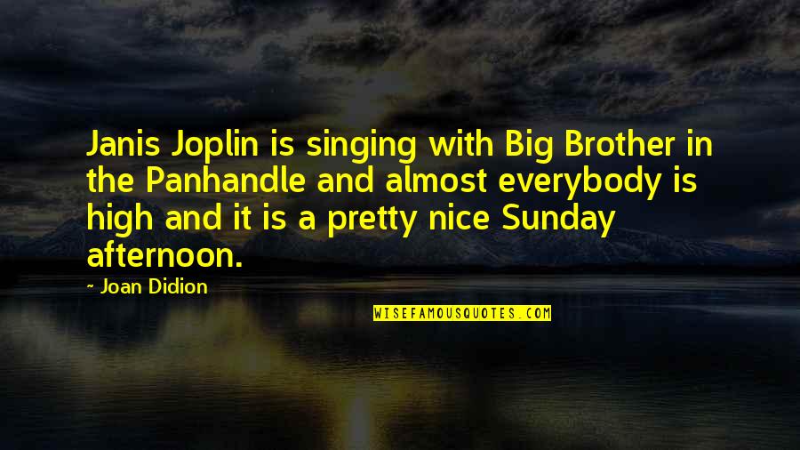 Joplin's Quotes By Joan Didion: Janis Joplin is singing with Big Brother in