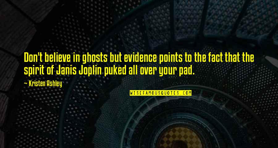 Joplin's Quotes By Kristen Ashley: Don't believe in ghosts but evidence points to