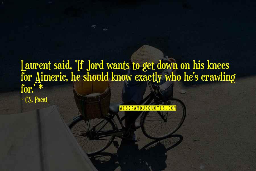 Jord Quotes By C.S. Pacat: Laurent said, 'If Jord wants to get down