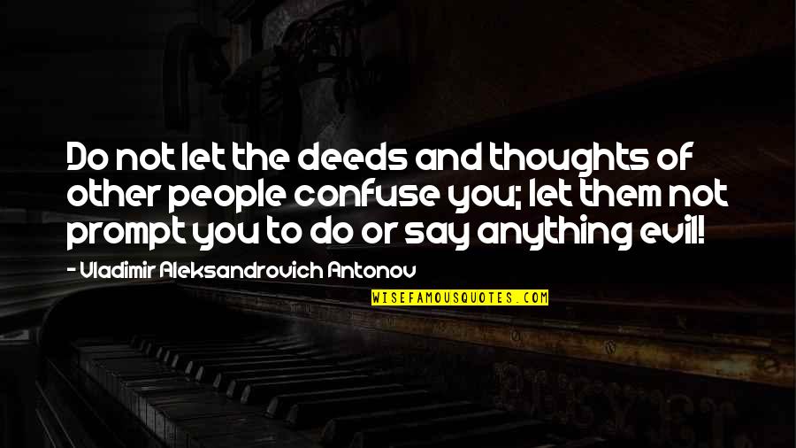 Jordaan V Quotes By Vladimir Aleksandrovich Antonov: Do not let the deeds and thoughts of Jordaan V Quotes By Vladimir Aleksandrovich Antonov: Do not let the deeds and thoughts of