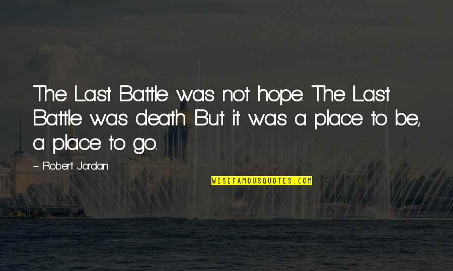 Jordan 1 Quotes By Robert Jordan: The Last Battle was not hope. The Last