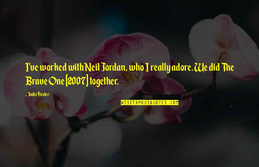Jordan 4 Quotes By Jodie Foster: I've worked with Neil Jordan, who I really Jordan 4 Quotes By Jodie Foster: I've worked with Neil Jordan, who I really