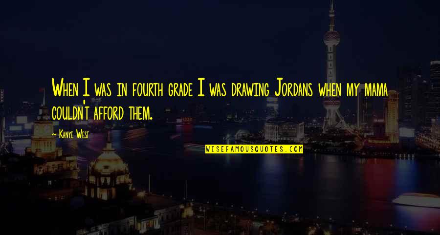 Jordan 4 Quotes By Kanye West: When I was in fourth grade I was