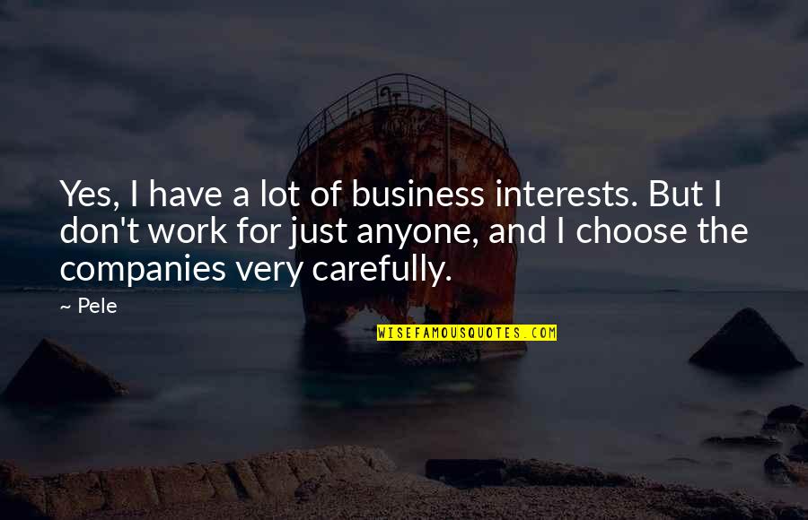 Jordan Adler Quotes By Pele: Yes, I have a lot of business interests.
