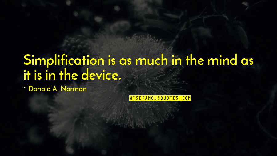 Jordan Amman Quotes By Donald A. Norman: Simplification is as much in the mind as