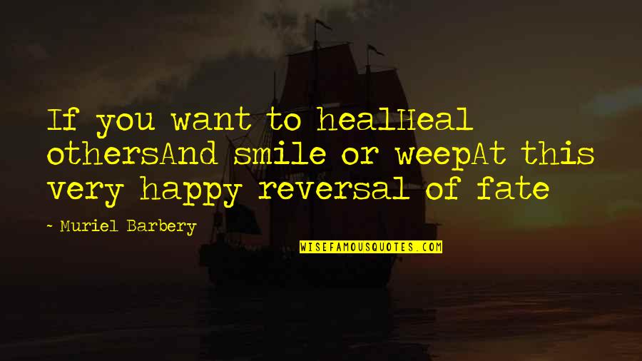 Jordan Amman Quotes By Muriel Barbery: If you want to healHeal othersAnd smile or