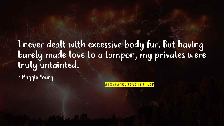 Jordan B Peterson Archetypes Quotes By Maggie Young: I never dealt with excessive body fur. But Jordan B Peterson Archetypes Quotes By Maggie Young: I never dealt with excessive body fur. But