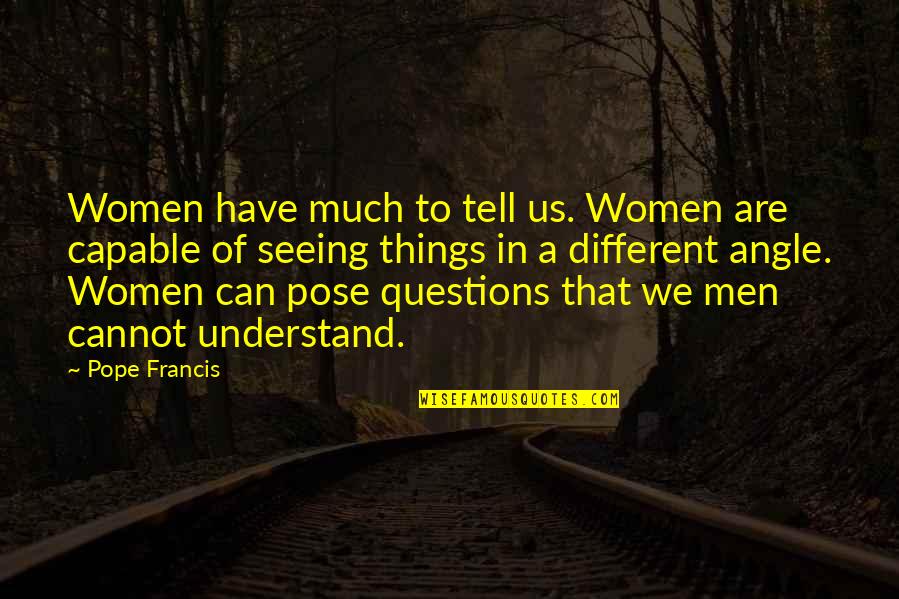 Jordan Backer Quotes By Pope Francis: Women have much to tell us. Women are Jordan Backer Quotes By Pope Francis: Women have much to tell us. Women are