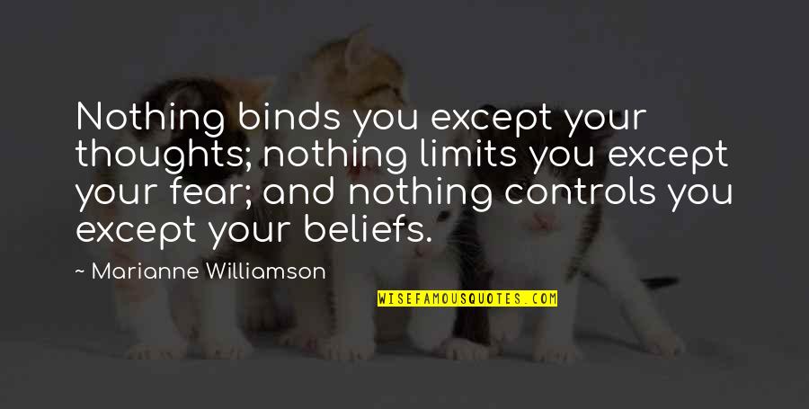Jordan Baker Being Dishonest Quotes By Marianne Williamson: Nothing binds you except your thoughts; nothing limits Jordan Baker Being Dishonest Quotes By Marianne Williamson: Nothing binds you except your thoughts; nothing limits