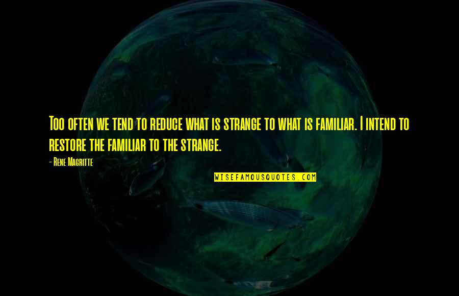 Jordan Baker Chapter 2 Quotes By Rene Magritte: Too often we tend to reduce what is Jordan Baker Chapter 2 Quotes By Rene Magritte: Too often we tend to reduce what is