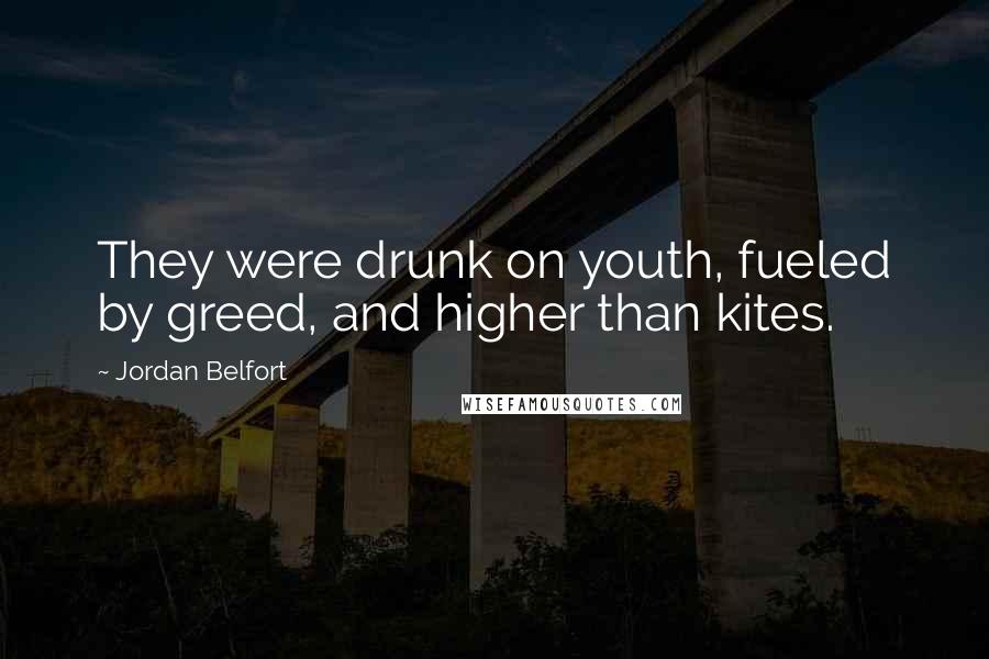 Jordan Belfort quotes: They were drunk on youth, fueled by greed, and higher than kites.