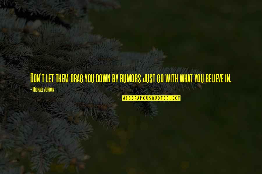 Jordan Best Quotes By Michael Jordan: Don't let them drag you down by rumors