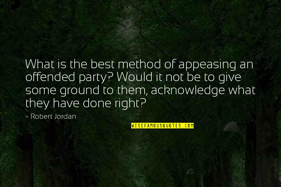 Jordan Best Quotes By Robert Jordan: What is the best method of appeasing an Jordan Best Quotes By Robert Jordan: What is the best method of appeasing an