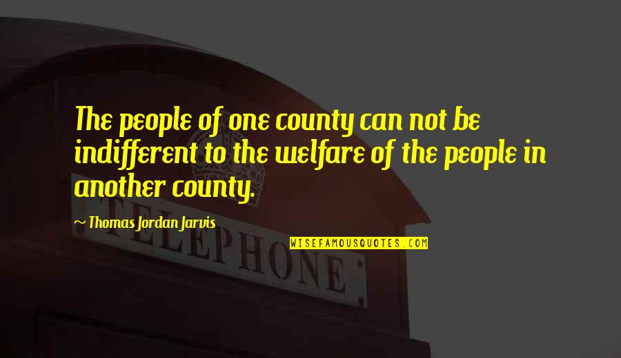 Jordan Best Quotes By Thomas Jordan Jarvis: The people of one county can not be Jordan Best Quotes By Thomas Jordan Jarvis: The people of one county can not be