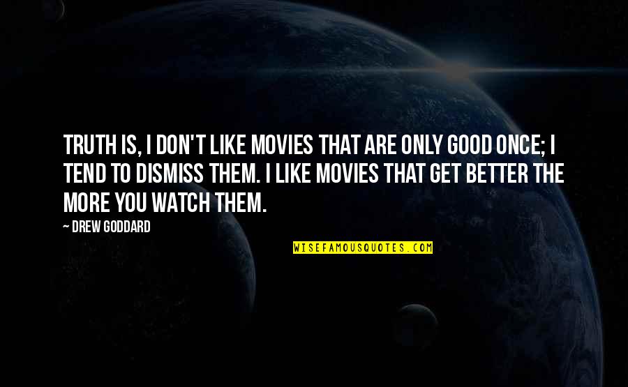 Jordan Burrough Quotes By Drew Goddard: Truth is, I don't like movies that are