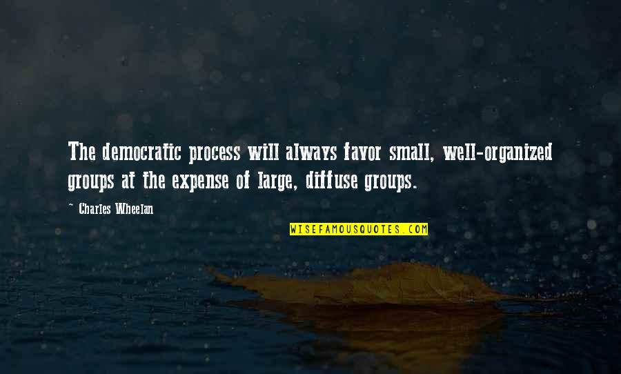 Jordan Dumas Quotes By Charles Wheelan: The democratic process will always favor small, well-organized