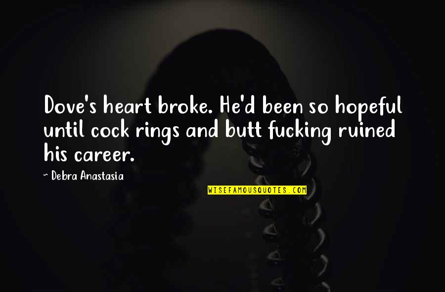 Jordan Kimball Quotes By Debra Anastasia: Dove's heart broke. He'd been so hopeful until Jordan Kimball Quotes By Debra Anastasia: Dove's heart broke. He'd been so hopeful until