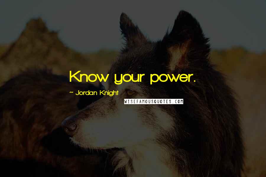 Jordan Knight quotes: Know your power.