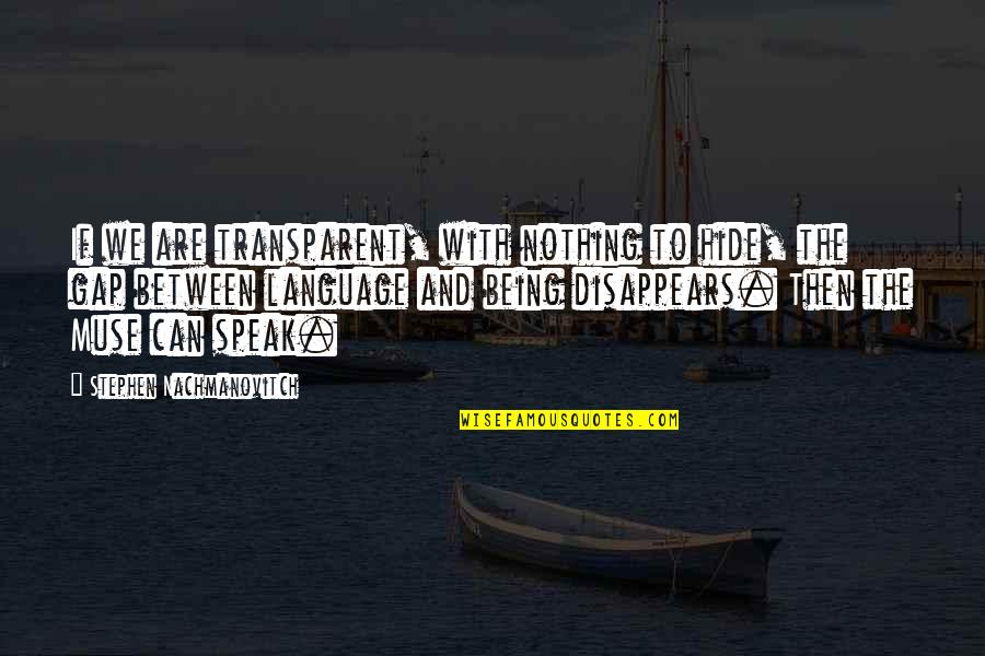 Jordan Larson Famous Quotes By Stephen Nachmanovitch: If we are transparent, with nothing to hide,