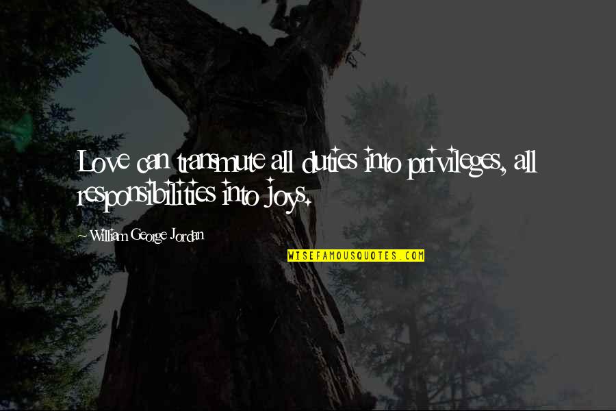 Jordan Love Quotes By William George Jordan: Love can transmute all duties into privileges, all