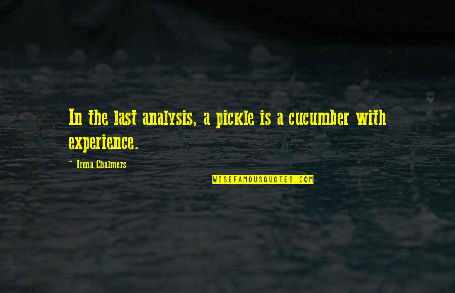 Jordan Maxwell Quotes By Irena Chalmers: In the last analysis, a pickle is a Jordan Maxwell Quotes By Irena Chalmers: In the last analysis, a pickle is a