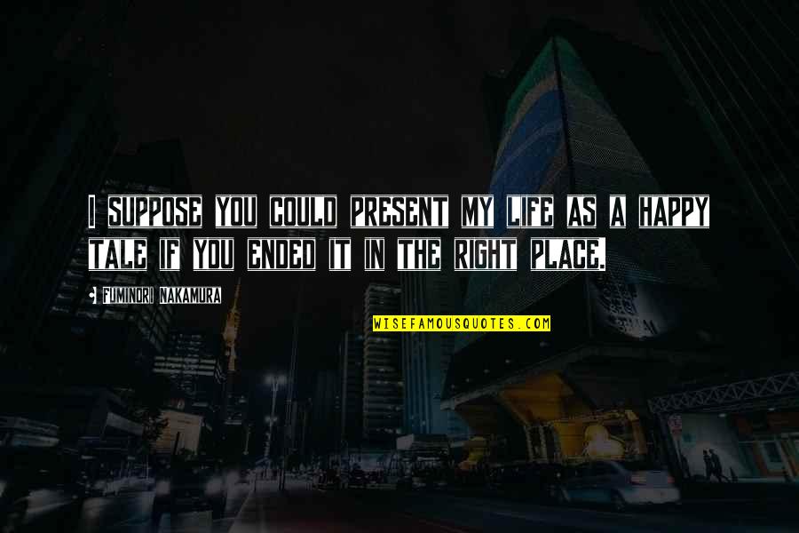 Jordan Mccann Quotes By Fuminori Nakamura: I suppose you could present my life as