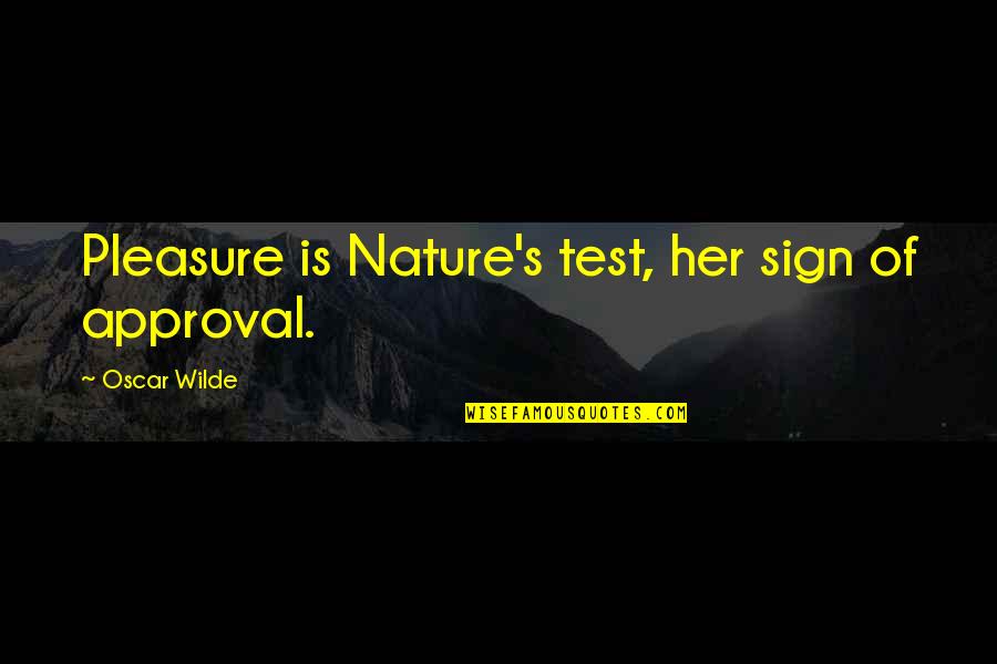 Jordan Mccann Quotes By Oscar Wilde: Pleasure is Nature's test, her sign of approval.