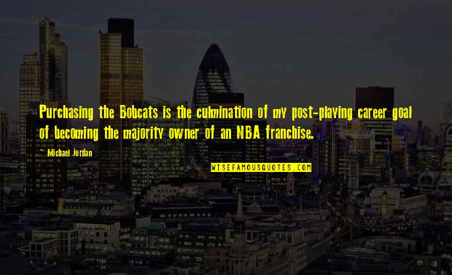 Jordan Michael Quotes By Michael Jordan: Purchasing the Bobcats is the culmination of my
