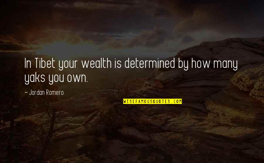 Jordan Romero Quotes By Jordan Romero: In Tibet your wealth is determined by how