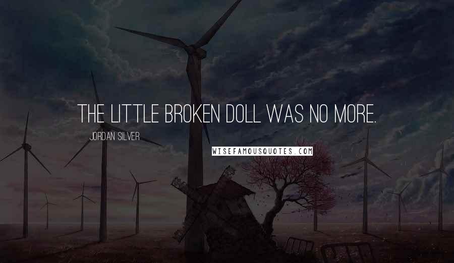 Jordan Silver quotes: The little broken doll was no more.