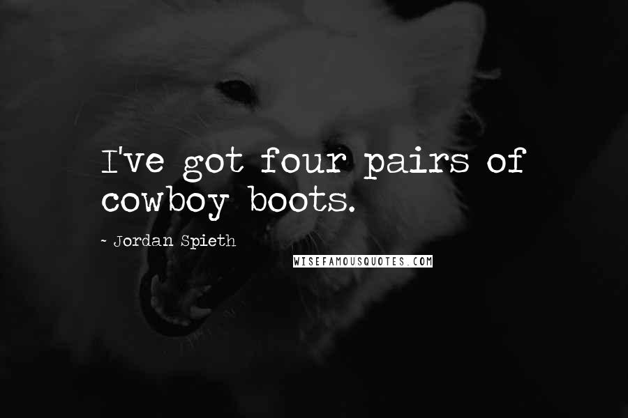 Jordan Spieth quotes: I've got four pairs of cowboy boots.