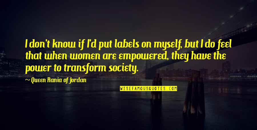 Jordan The Quotes By Queen Rania Of Jordan: I don't know if I'd put labels on