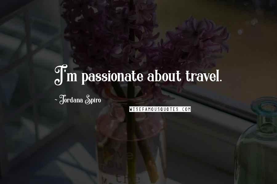Jordana Spiro quotes: I'm passionate about travel.