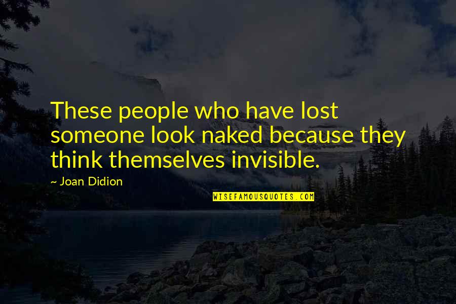 Jordanka Hristova Quotes By Joan Didion: These people who have lost someone look naked