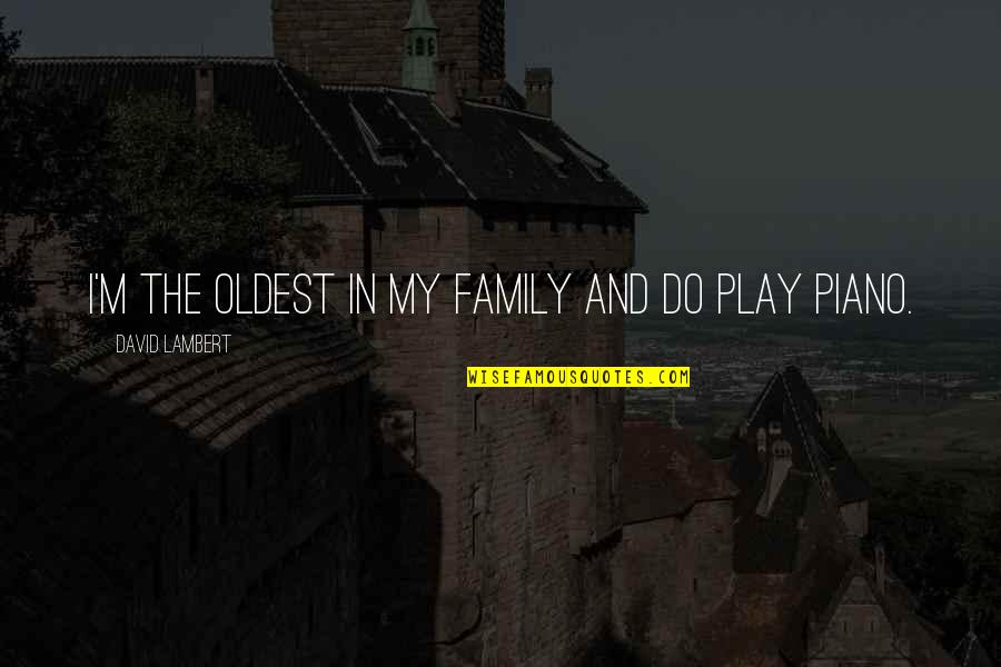 Jordankare Quotes By David Lambert: I'm the oldest in my family and do