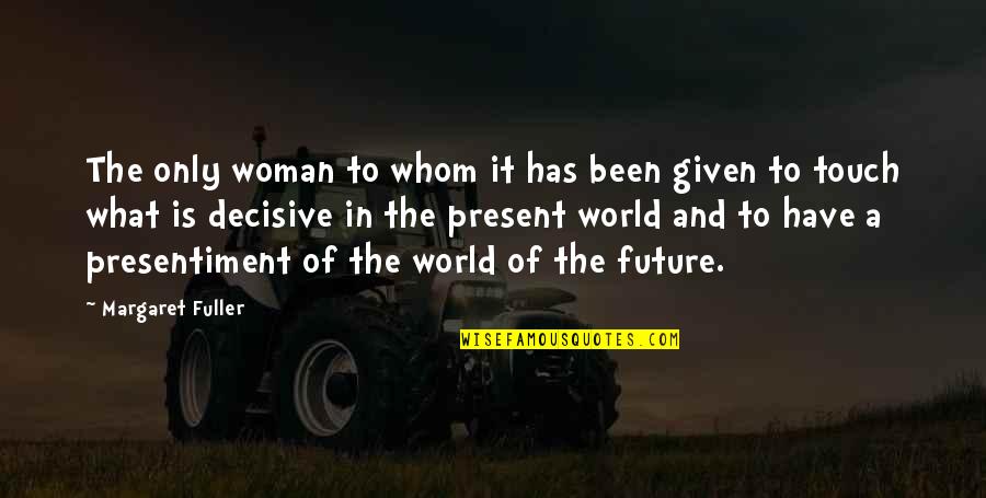 Jordanovac Quotes By Margaret Fuller: The only woman to whom it has been Jordanovac Quotes By Margaret Fuller: The only woman to whom it has been